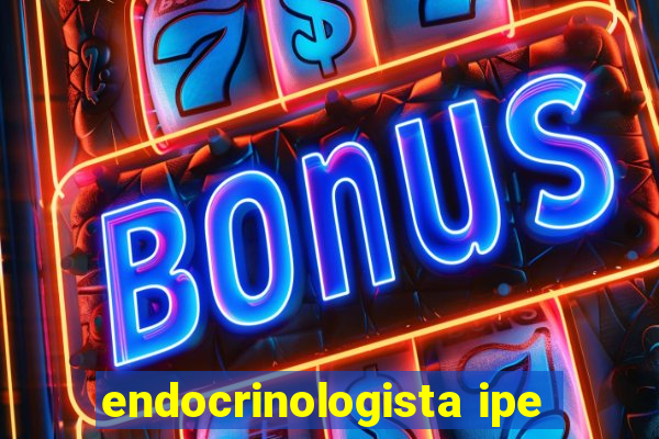 endocrinologista ipe